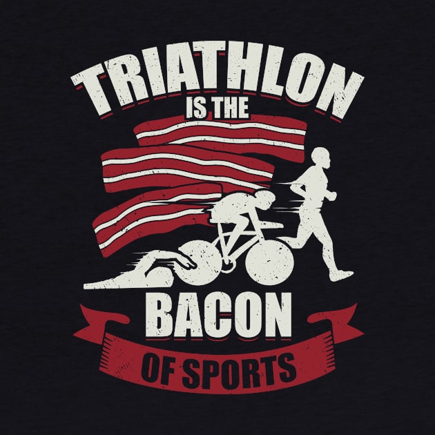 Triathlon Is The Bacon Of Sports Triathlete Gift by Dolde08